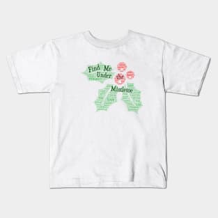 Find Me Under the Mistletoe Kids T-Shirt